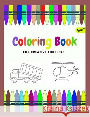 Coloring Book For Creative Toddler: Vehicles coloring book for kids Ages 1-4 (Cars, trains, tractors, trucks...) Nb Coloring Book 9798729650033 Independently Published - książka