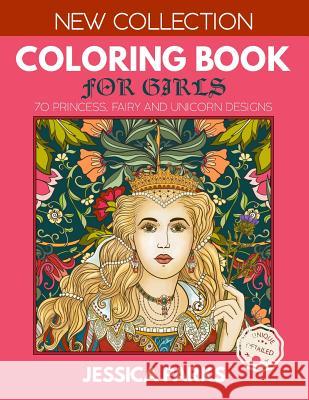Coloring Book for Girls: 70 Gorgeous Princess, Fairy and Unicorn Designs for Girls, Kids and Adults Jessica Parks 9781728909684 Independently Published - książka