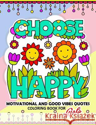Coloring Book for Girls: Motivational, Inspirational and Good Vibes Quotes with Flower and Animal Design Tiny Cactus Publishing 9781975906153 Createspace Independent Publishing Platform - książka