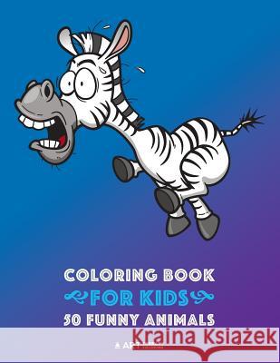 Coloring Book for Kids: 50 Funny Animals: Easy Colouring Pages for Boys and Girls, Beginner Friendly for Ages 1, 2-4, 4-8, 8-12 Year Old, Toddlers, Kindergarten, Preschool, Kids of All ages Art Therapy Coloring 9781641261609 Art Therapy Coloring - książka