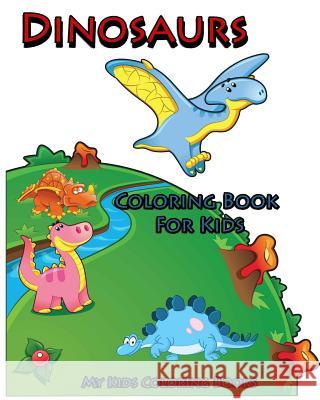 Coloring Book For Kids: Dinosaurs Coloring Book for Kids: Creative Haven Coloring Books: coloring book for kindergarten and kids My Kids Coloring Books 9781517675578 Createspace - książka