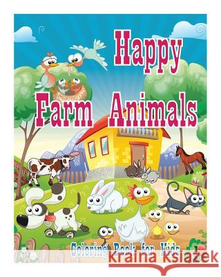 Coloring Book For Kids Happy Farm Animals Coloring Book: Creative Haven Coloring Books: coloring book for kindergarten and kids Coloring Book for Kids 9781523691067 Createspace Independent Publishing Platform - książka