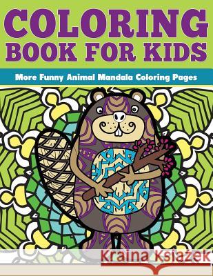 Coloring Book for Kids: More Funny Animal Mandalas: Funny Animal Mandalas Coloring Pages The Mandala Design Team Angie Grand 9781534690073 Createspace Independent Publishing Platform - książka