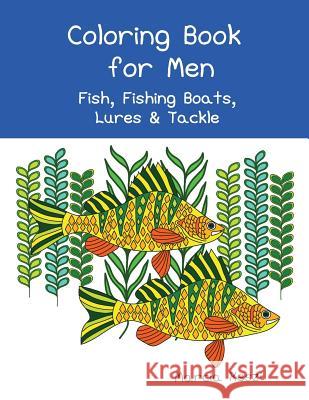 Coloring Book For Men: Fish, Fishing Boats, Lures & Tackle Keszi, Marcia 9781986611237 Createspace Independent Publishing Platform - książka