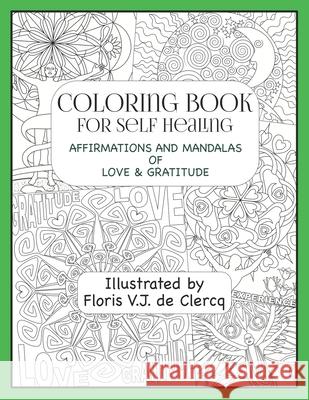 Coloring Book For Self Healing: Affirmations and Mandalas of Love & Gratitude De Clercq, Floris V. J. 9783945898093 Floris V.J. de Clercq Publishing - książka