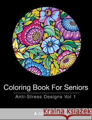 Coloring Book for Seniors: Anti-Stress Designs Vol 1 Art Therapy Coloring 9781944427252 Art Therapy Coloring - książka