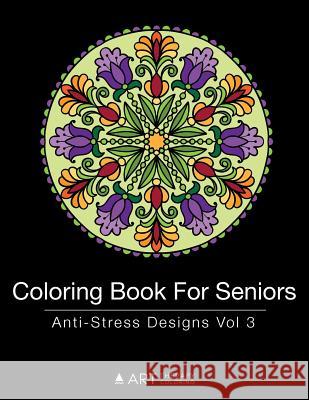 Coloring Book for Seniors: Anti-Stress Designs Vol 3 Art Therapy Coloring 9781944427306 Art Therapy Coloring - książka