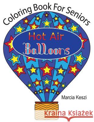 Coloring Book for Seniors: Hot Air Balloons: Simple Designs for Art Therapy, Relaxation, Meditation and Calmn Marcia Keszi 9781724917805 Createspace Independent Publishing Platform - książka