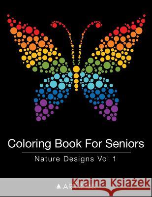 Coloring Book For Seniors: Nature Designs Vol 1 Art Therapy Coloring 9781944427405 Art Therapy Coloring - książka