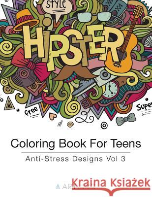 Coloring Book For Teens: Anti-Stress Designs Vol 3 Art Therapy Coloring 9781944427184 Art Therapy Coloring - książka