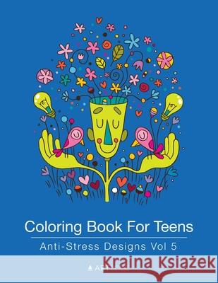 Coloring Book for Teens: Anti-Stress Designs Vol 5 Art Therapy Coloring 9781944427207 Art Therapy Coloring - książka