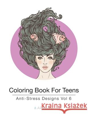 Coloring Book For Teens: Anti-Stress Designs Vol 6 Art Therapy Coloring 9781944427214 Art Therapy Coloring - książka