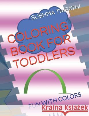 Coloring Book for Toddlers: Fun with Colors Sushma Tripathi 9781080531776 Independently Published - książka