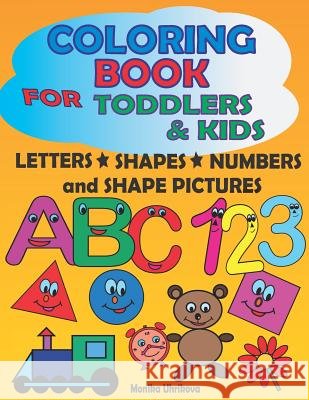 Coloring Book for Toddlers & Kids: Letters, Shapes, Numbers and Shape Pictures Monika Uhrikova 9781718066885 Independently Published - książka