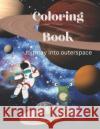 Coloring Book: Journey into Space A I Qureshi   9798361680870 Independently Published