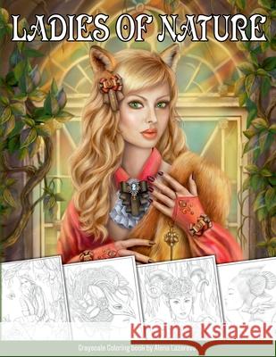 Coloring Book Ladies of Nature. Grayscale: Coloring Book for Adults Alena Lazareva 9781726234788 Createspace Independent Publishing Platform - książka
