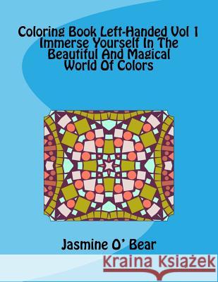 Coloring Book Left-Handed Vol 1 Immerse Yourself In The Beautiful And Magical World Of Colors Bear, Jasmine O. 9781534800281 Createspace Independent Publishing Platform - książka