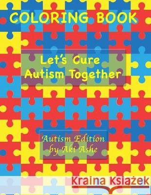 Coloring Book: Let's Cure Autism Together Aki Ashe 9781696050241 Independently Published - książka