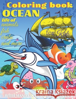 Coloring book OCEAN LIFE of ANIMALS, FISH, CRABS and more, with Mandala design elements, for Kids: All ages, Creative Haven Fanciful Sea Life, Relax and Relieve Stress, Color In Draw Activity book for Roman Sahan 9798714582479 Independently Published - książka