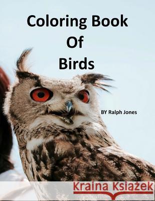 Coloring Book Of Birds Jones, Ralph 9781545032701 Createspace Independent Publishing Platform - książka