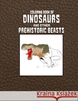 Coloring Book of Dinosaurs and Other Prehistoric Beasts T. C. Mahala T. C. Mahala 9781523750245 Createspace Independent Publishing Platform - książka