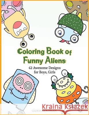 Coloring Book of Funny Aliens: 42 Awesome Designs for Boys & Girls Gloria Goldman 9781544995076 Createspace Independent Publishing Platform - książka