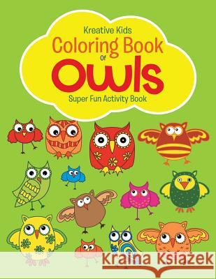 Coloring Book of Owls Super Fun Activity Book Kreative Kids   9781683772750 Kreative Kids - książka