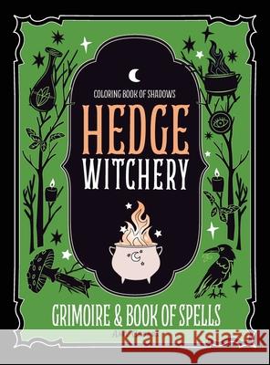 Coloring Book of Shadows: Hedge Witchery Grimoire & Book of Spells Cesari, Amy 9781733201438 Amy Cesari - książka