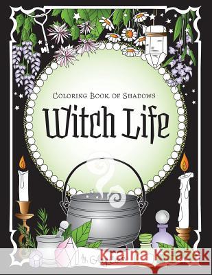 Coloring Book of Shadows: Witch Life Amy Cesari Amy Cesari  9781732764033 Amy Cesari - książka