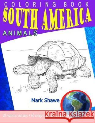 Coloring Book south america Animals: 20 realistic pictures + 60 unique facts about animals Mark Shawe 9781079222920 Independently Published - książka