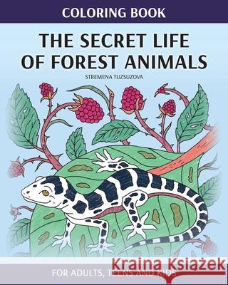 Coloring Book: The Secret Life Of Forest Animals Tuzsuzova, Stremena 9781717139771 Createspace Independent Publishing Platform - książka