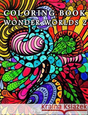 Coloring Book Wonder Worlds 2: Relaxing Designs for Calming, Stress and Meditation Bella Stitt 9781517389734 Createspace - książka