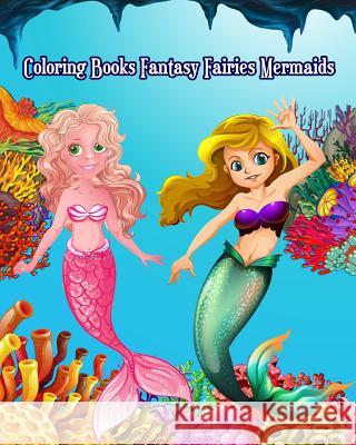 Coloring Books Fantasy Fairies Mermaids: Cute and Adorable Mermaid Drawings (Perfect for Kids Ages 4-8 & Mermaid Lovers) Josiah Nitta 9781720725473 Createspace Independent Publishing Platform - książka