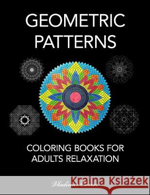 Coloring Books for Adults Relaxation - Geometric Patterns Vladimir Carrer 9781543002676 Createspace Independent Publishing Platform - książka