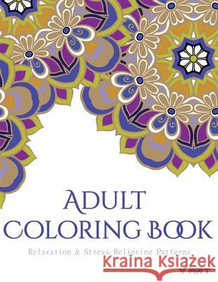 Coloring Books for Adults: Relaxation & Stress Relieving Patterns Adults Colorin V. Art 9781516972425 Createspace - książka