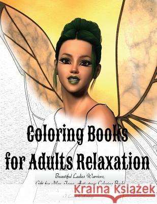 Coloring Books for Adults Relaxation: Beautiful Ladies Warriors, Gift for Men, Teens, Anti-Stress Coloring Book I. Love Coloring 9781545432013 Createspace Independent Publishing Platform - książka