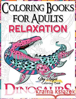 Coloring Books for Adults Relaxation: Dinosaur Coloring Book for Adults: Coloring Books Dinosaurs, Adult Coloring Books 2017, Stress Relief, Patterns, Coloring Books for Adults Relaxation 9781542323116 Createspace Independent Publishing Platform - książka