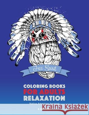 Coloring Books for Adults Relaxation: Native American Inspired: Adult Coloring Book; Artwork Inspired by Native American Styles & Designs; Animals, Dr Art Therapy Coloring 9781641260039 Art Therapy Coloring - książka