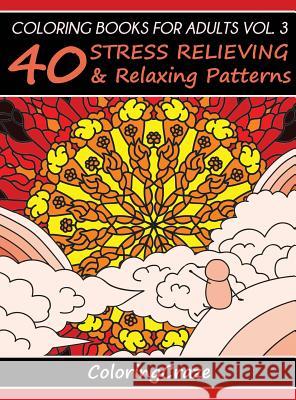 Coloring Books For Adults Volume 3: 40 Stress Relieving And Relaxing Patterns Coloringcraze 9788365560094 Coloringcraze.com - książka