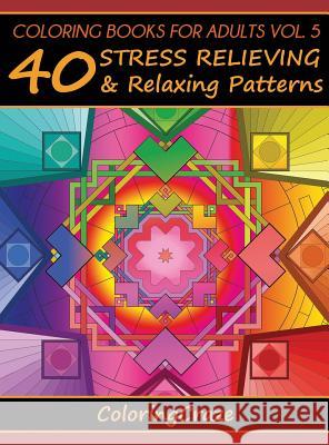Coloring Books For Adults Volume 5: 40 Stress Relieving And Relaxing Patterns Coloringcraze 9788365560117 Coloringcraze.com - książka