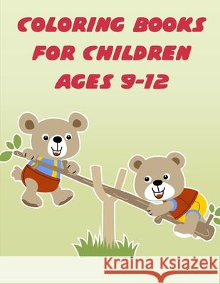 Coloring Books For Children Ages 9-12: The Coloring Pages for Easy and Funny Learning for Toddlers and Preschool Kids J. K. Mimo 9781650175058 Independently Published - książka