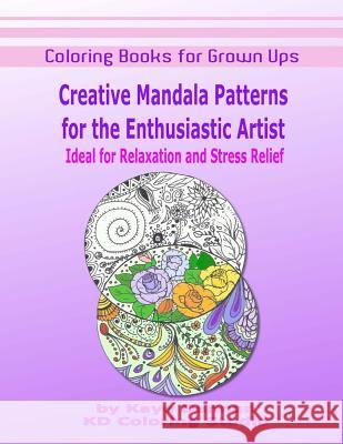 Coloring Books for Grown Ups: Creative Mandala Patterns: For the Enthusiastic Artist, Ideal for Relaxation and Stress Relief Kaye Dennan 9781519733467 Createspace Independent Publishing Platform - książka