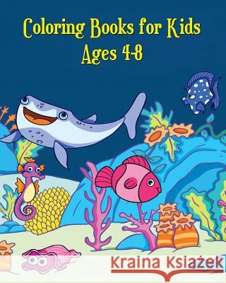 Coloring Books for Kids Ages 4-8: A Cute Coloring Book for Kids (Shark, Dolphin, Cute Fish, Turtle, Hippocampus and More!) Marcin Anson 9781720847830 Createspace Independent Publishing Platform - książka