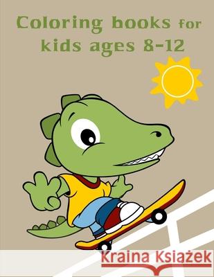 Coloring Books For Kids Ages 8-12: Baby Cute Animals Design and Pets Coloring Pages for boys, girls, Children J. K. Mimo 9781650402666 Independently Published - książka