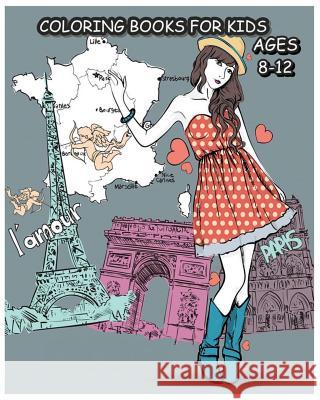 Coloring Books For Kids Ages 8-12: Paris Fashions Coloring Book For Fashion Lover Camila Khloe 9781535305907 Createspace Independent Publishing Platform - książka