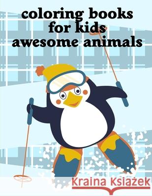 Coloring Books For Kids Awesome Animals: A Coloring Pages with Funny and Adorable Animals Cartoon for Kids, Children, Boys, Girls J. K. Mimo 9781650409498 Independently Published - książka