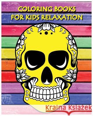 Coloring Books For Kids Relaxation: Stress Relief Coloring Book: Skull Designs (+100 Pages) Kimberly Lyn 9781534626263 Createspace Independent Publishing Platform - książka