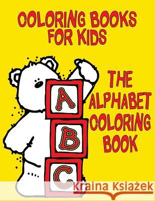 Coloring Books for Kids: The Alphabet Coloring Book: Stress Relief Coloring Book: 52 Uppercase and Lowercase Letters Designs for Coloring Stres Coloring Books 9781541227897 Createspace Independent Publishing Platform - książka