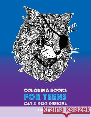 Coloring Books For Teens: Cat & Dog Designs: Detailed Zendoodle Animals For Relaxation; Advanced Coloring Pages For Older Kids & Teens; Stress Relieving Patterns Art Therapy Coloring 9781641260589 Art Therapy Coloring - książka