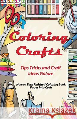 Coloring Crafts: Tips Tricks and Craft Ideas Galore Maryann Gillespie 9781729538906 Createspace Independent Publishing Platform - książka